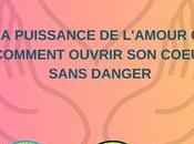 puissance l’Amour comment ouvrir coeur sans danger (podcast video)