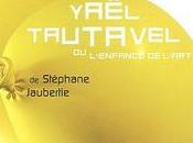 Yaël Tautavel l’enfance l’art Stéphane Jaubertie