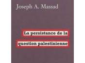 persistance question palestinienne" Joseph Massad
