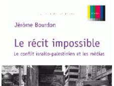 récit impossible conflit israélo-palestinien médias Jérôme Bourdon