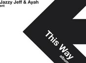 Jazzy Jeff Ayah Present ‘This Way’ Album Sampler