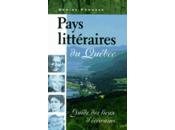 Pays littéraires Québec: guide lieux d'écrivains