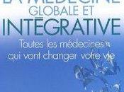 guide médecine globale intégrative Toutes médecines vont changer votre