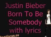 Justin Bieber Born somebody (Vidéo avec paroles)