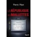 République mallettes (Pierre Péan) Villepin/Chirac/Sarkozy/Le