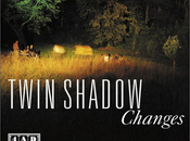 Twin Shadow Changes [Free]