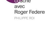 Comment j’ai couché avec Roger Federer Philippe
