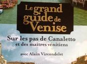 grand guide Venise-sur Canaletto maîtres vénitiens -avec Alain Vircondelet