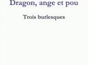 Vient paraître Dragon, ange (trois burlesques)