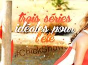 #ChickShows séries idéales pour l'été!