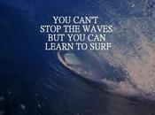 can’t stop waves…