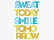 Sweat today, smile tommorrow