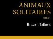 Animaux solitaires Bruce HOLBERT