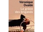 grâce brigands Véronique Ovaldé ****