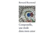 "Compostelle, étoile dans coeur" Bernard Reymond