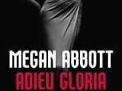 Adieu Gloria Megan Abbott (juste pages plaisir, monde part…)