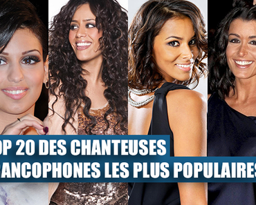 Top 20 des chanteuses Francophones les plus populaires sur les réseaux sociaux