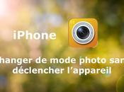 iPhone comment passer d’un mode photo l’autre sans déclencher l’appareil