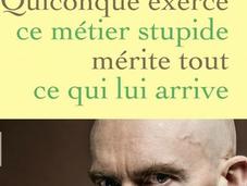 Quiconque exerce métier stupide mérite tout arrive: très long titre pour roman!!