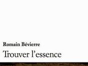 "Trouver l'essence" Romain Bévierre d'une certaine raison d'être...