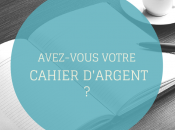 Avez-vous votre Cahier d’Argent