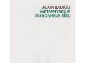 "Toute philosophie...est métaphysique bonheur, bien elle vaut heure peine". Alain Badiou