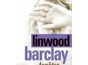 Linwood Barclay Fenêtre crime