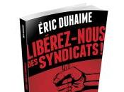 Téléchargez gratuitement livre Éric Duhaime intitulé Libérez-nous syndicats!