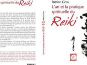 L'art pratique spirituelle Reiki Patrice Gros