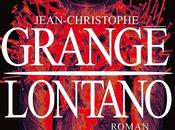 Chronique roman Lontano Jean-Christophe Grangé