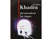 Yasmina Khadra Qu'attendent singes