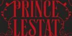 [Critique livre] Prince Lestat Long prince