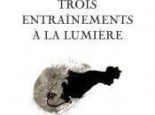 (note lecture) Alexis Pelletier, "Trois entraînements lumière", Jacques Morin