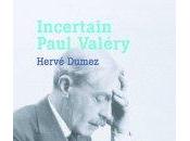 (note lecture) Hervé Dumez, "Incertain Paul Valéry", Auxeméry