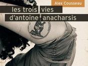 trois vies d'Antoine Anacharsis Alex COUSSEAU