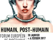 Forum Européen Bioéthique Edition Humain, post-humain janvier févier 2017