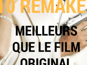 [Dossier] remakes meilleurs l’original