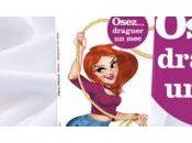 Critique Livre Osez… draguer parce avoir choix, c’est quand même mieux