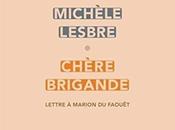 Chère brigande Lettre Marion Faouët, Michèle Lesbre