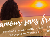 L’amour frontières avec Proximeety Maghreb