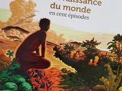 naissance monde cent épisodes Bertrand Fichou Florent Grattery