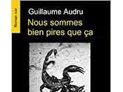 "Nous sommes bien pires Guillaume Audru