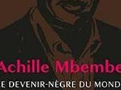 propos d’Achille Mbembe. devenir-nègre monde