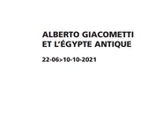 Institut Giacometti l’Egypte antique jusqu’au 10/10/2021