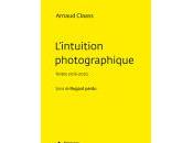 (Note lecture), Arnaud Claass, L'Intuition photographique, Antoine Bertot