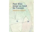 (Note lecture), Stéphane Lambert, Paul Klee jusqu'au fond l'avenir, Antoine Bertot