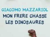 frère chasse dinosaures, Giacomo Mazzariol… rentrée littéraire