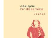 (Anthologie permanente), Julia Lepère, elle blesse